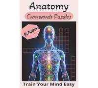 Anatomy Crossword Puzzles: Crossword Puzzles With Easy to Read Print about Anatomy, Body Parts and More |6 x 9,100 pages|50 puzzles, Gift for Students ,Mind Training puzzle book