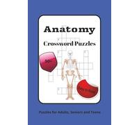 Anatomy Crossword Puzzles: Crossword Puzzles with Easy To Read Print About Anatomy, Physiology, and Body Structure and More | 6x9 Inches, 120 Pages | 50+ Puzzles... Gift for all ages