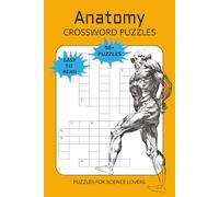 ANATOMY CROSSWORD PUZZLES: Crossword Puzzles with Easy to Read Print about Human Anatomy, Body Parts, Body Systems, and More | 6x9 inches, 120 pages, ... for Science Lovers, Vacations and Holidays