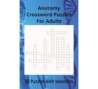 Anatomy Crossword Puzzles For Adults: Crossword Puzzles With Easy to Read Print About Anatomy, Cells, Skeleton, Body Systems, ETC for Adults | 6X9 ... in the Medical Field to Assist with Studying