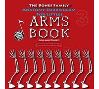 Anatomy Curriculum for Littles: Arms Book (The Bones Family® Anatomy)