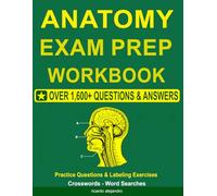 Anatomy Exam Prep Workbook: 1,600+ Anatomy Practice Questions with Explanations, Labeling Exercises, Crosswords & Word Searches for Nursing, Pre-Med, Allied Health & Medical Students
