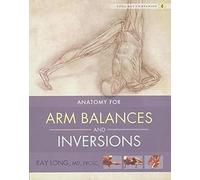 Anatomy for Arm Balances and Inversions: 04 (Yoga Mat Companion)