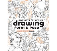 Anatomy for Artists: Drawing Form & Pose: The ultimate guide to drawing anatomy in perspective and pose