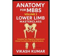 Anatomy for MBBS - Volume 3: Lower Limb: A Student-Friendly Resource for Anatomy Viva, OSPE & University Exams (Exam-Ready Medical Notes Series)