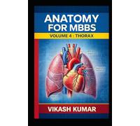 ANATOMY FOR MBBS: Volume 4 - Thorax (Complete Clinical & Exam-Oriented Guide) (Exam-Ready Medical Notes Series)
