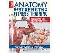 Anatomy for Strength and Fitness Training: An Illustrated Guide to Your Muscles in Action Including Exercises Used in Crossfit(r), P90x(r), and Other Popular Fitness Programs