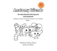 Anatomy Friends 7-10 Esophagus | Kidneys | Pancreas | Intestines | Liver | Bladder BOOK 1 (Anatomy Friends Workbooks)