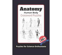 Anatomy Human Body Crossword Puzzles: Crossword Puzzles with Easy to Read Print about Anatomy, Pathology, Human body and More! 6x9 inches, 120 pages, ... and Relaxation for science enthusiasts.