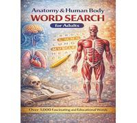 Anatomy & Human Body Word Search for Adults: Over 1,000 Anatomy and Human Body Terms for Students, Nurses, Medical Professionals and Science Lovers