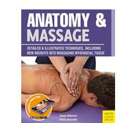 Anatomy & Massage: Detailed & Illustrated Techniques, Including New Insights into Massaging Myofascial Tissue