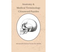 Anatomy & Medical Terminology Crossword Puzzles: Advanced Medical Vocabulary & Anatomy Challenges for Adults | Diagnostics & Diseases | 6 x 9 in | 161 Pages