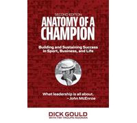 Anatomy of a Champion: Building and Sustaining Success in Sport, Business, and Life