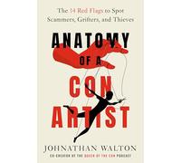 Anatomy of a Con Artist: The 14 Red Flags to Spot Scammers, Grifters, and Thieves