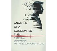 Anatomy of a Condemned Man: A Critical Companion to The Executioner's Song