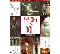 Anatomy of a Doll. the Fabric Sculptor’s Handbook - Print on Demand Edition: Fabric Sculptor's Resource