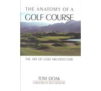 Anatomy of a Golf Course: The Art of Golf Architecture