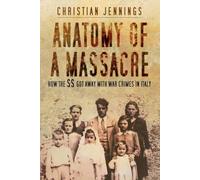 Anatomy of a Massacre: How the SS Got Away with War Crimes in Italy