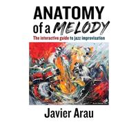 Anatomy of a Melody: The Interactive Guide to Jazz Improvisation