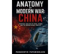 Anatomy of a Modernd War: China: Strategic Analysis of China, Taiwan, and the Modern Global Conflict