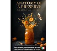 Anatomy of a Preserve: The Seasonal Recipes - Twelve months of preserves, ferments and pantry (Anatomy of a Preserve - The Zero-F Series)