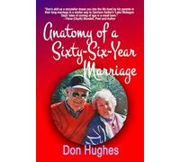 Anatomy of a Sixty-Six Year Marriage: A Memoir of Lasting Love Through Triumphs, Tribulations, and Togetherness