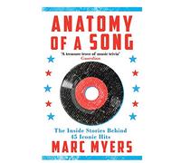 Anatomy of a Song: The Inside Stories Behind 45 Iconic Hits