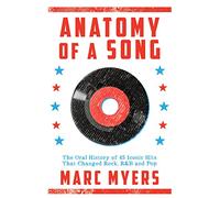 Anatomy of a Song: The Oral History of 45 Iconic Hits That Changed Rock, R&B and Pop