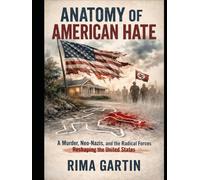 Anatomy of American Hate: A Murder, Neo-Nazis, and the Radical Forces Reshaping the United States