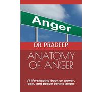 ANATOMY OF ANGER: A life-shaping book on power, pain, and peace behind anger