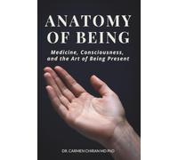 Anatomy of Being: Medicine, Consciousness, and the Art of Being Present