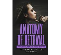 Anatomy of Betrayal: Practical Female Psychology (Practical Female Psychology Collection)