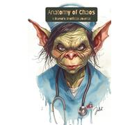 Anatomy of Chaos: A Nurse's Unofficial Journal: Collected Observations from the Hospital/Clinic
