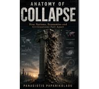 Anatomy of Collapse: How Nations, Economies and Civilizations Fall Apart (Anatomy of Modern War)