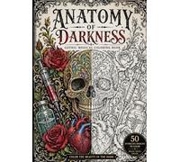 Anatomy of Darkness Gothic Malbuch Totenkopf Anatomie Tattoo Stil Detailreich Ausmalbuch: Dark Art Coloring Book Erwachsene Medizinisch Mandala Horror Design Entspannung Kreativ Zeichnen