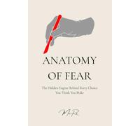 Anatomy of Fear: The Hidden Engine Behind Every Choice You Think You Make