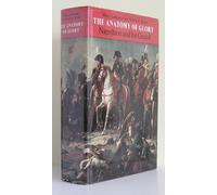 Anatomy of Glory: Napoleon and His Guard - A Study in Leadership
