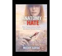 Anatomy of Hate: When Trauma Learns to Think, the Monster Becomes Perfect