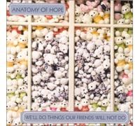 Anatomy of Hope - We'll Do Things Our Friends Will Not Do