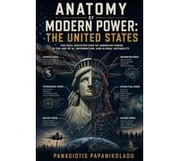 Anatomy of Modern Power: The United States: The Real Architecture of American Power in the Age of AI, Information, and Global Instability