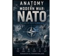 Anatomy of Modern War: NATO: The Alliance That Shaped the Modern World