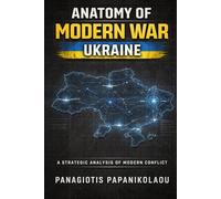 ANATOMY OF MODERN WAR: UKRAINE: The Russia - Ukraine War and the Future of Modern Conflict