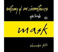 anatomy of our circumstances - mask - episode 4/5 - alexander pilis: http: //alexanderpilis.com/