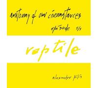 anatomy of our circumstances - reptile - episode 5/5 - alexander pilis: http: //alexanderpilis.com/