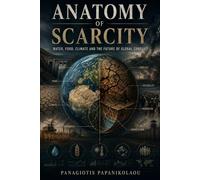 Anatomy of Scarcity: Water, Food, Climate and the Future of Global Conflict (Anatomy of Modern War)