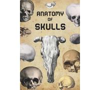 Anatomy of Skulls, Skeletons & Bones: Vintage Book of Human and Animal Anatomy for Artists , An Illustrated Art Guide for Designers To Learn How to Draw Figures, Body and Head