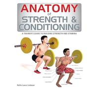 Anatomy of Strength & Conditioning: A Trainer's Guide to Building Strength and Stamina