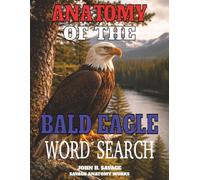 ANATOMY OF THE AMERICAN BALD EAGLE WORD SEARCH: STRUCTURAL BIOLOGY AND FUNCTIONAL ADAPTATIONS OF APEX AVIAN PREDATORS (Savage Anatomy)