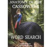 ANATOMY OF THE CASSOWARY WORD SEARCH: RAINFOREST BODY MECHANICS AND SURVIVAL DESIGN (Savage Anatomy)