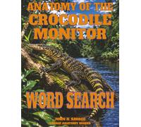 ANATOMY OF THE CROCODILE MONITOR WORD SEARCH: ARANUS SALVADORII STRUCTURAL AND FUNCTIONAL BIOLOGY (Savage Anatomy)